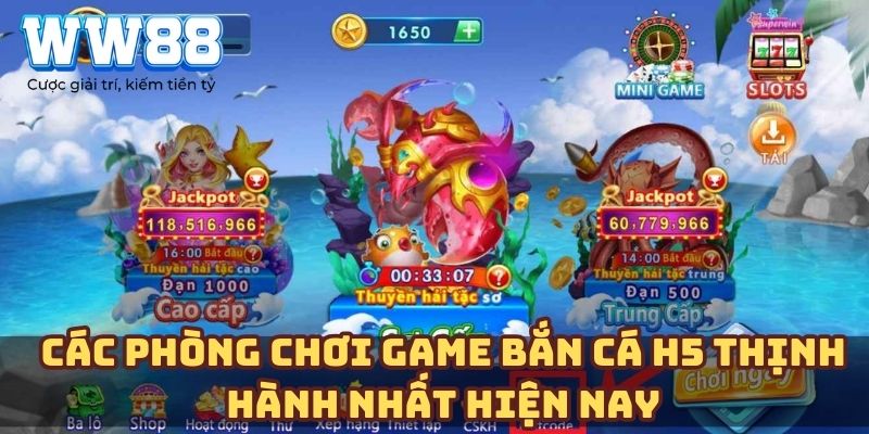 Các phòng chơi game bắn cá H5 thịnh hành nhất hiện nay