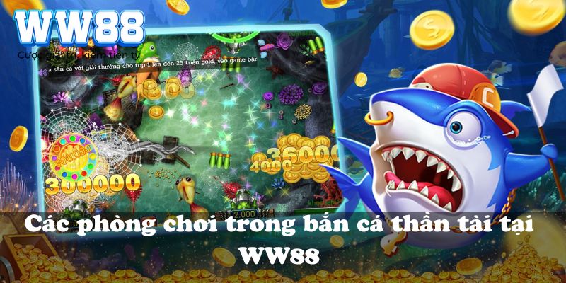 Các phòng chơi trong bắn cá thần tài tại WW88