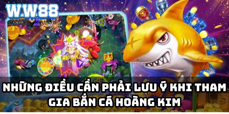 Những điều cần phải lưu ý khi tham gia bắn cá Hoàng Kim