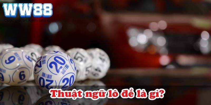 Thuật ngữ lô đề là gì?