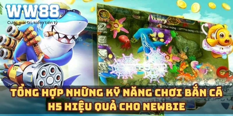 Tổng hợp những kỹ năng chơi bắn cá H5 hiệu quả cho Newbie