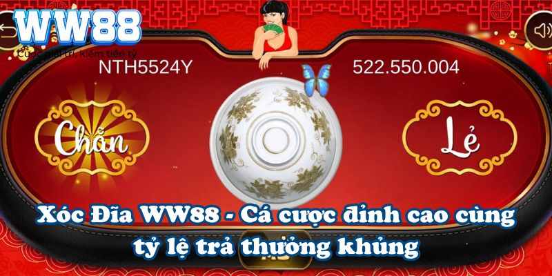 Xóc Đĩa WW88 - Cá cược đỉnh cao cùng tỷ lệ trả thưởng khủng